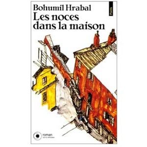 Bohumil Hrabal : Les noces dans la maison. Trilogie des souvenir