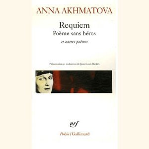 Akhmatova Anna : Requiem. Poème sans héros et autres poèmes