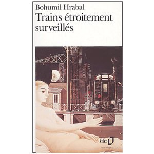 Bohumil Hrabal : Trains étroitement surveillés