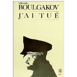 Boulgakov Mikhaïl : J’ai tué