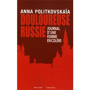 Politkovskaia Anna : Douloureuse Russie. Journal d’une femme …