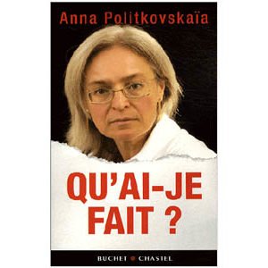 Politkovskaia Anna : Qu’ai-je fait ?