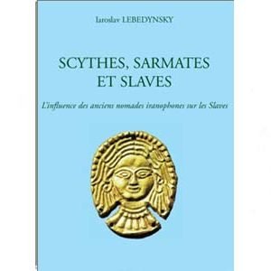 Lebedynsky : SCYTHES, SARMATES ET SLAVES