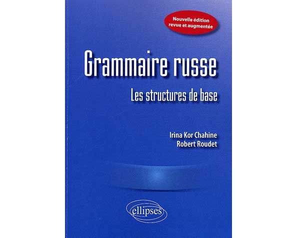 Grammaire russe. Les structures de base (Nouvelle édition)