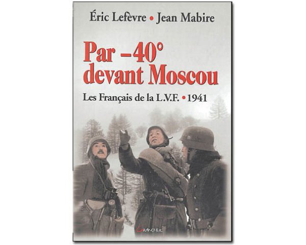 Par -40 ° devant Moscou. Les Français de la LVF 1941