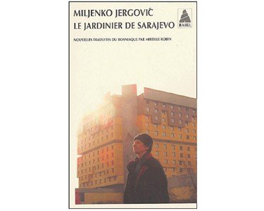 Miljenko Jergovic : Le jardinier de Sarajevo