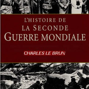 Le Brun Charles : Histoire de la Seconde Guerre mondiale, 1939-1