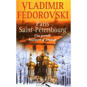 Paris-Saint-Pétersbourg. Une grande histoire d’amour (Vladimir Fédorovski)