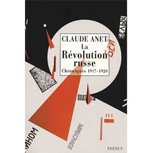 Anet Claude : La Révolution russe. Chroniques 1917-1920