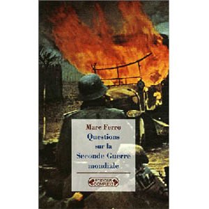Ferro Marc  : Questions sur la Seconde Guerre mondiale