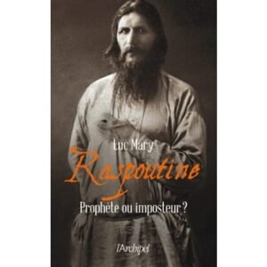 Raspoutine – Prophète ou imposteur? (Luc Mary)