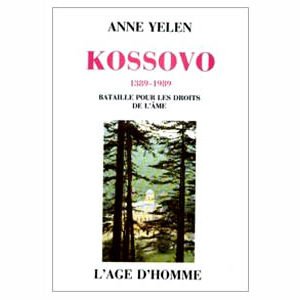 Yelen Anne : Kosovo 1389-1989 Bataille pour les droits de l’âme
