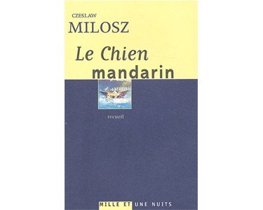 Milosz Czeslaw (prix Nobel 1980) : Le chien mandarin