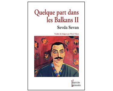 Sevan Sevda : Quelque part dans les Balkans II