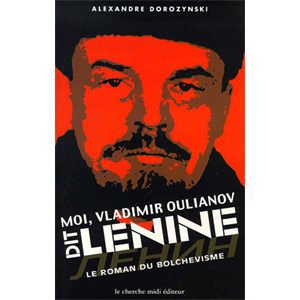Dorozynski: Moi, Vladimir Oulianov, Lénine. Roman du bolchévisme