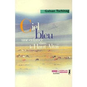 Tschinag Galsan : Ciel bleu. Une enfance dans le Haut-Altaï