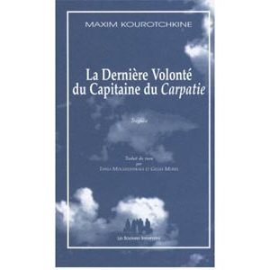 Kourotchkine Maxim : Dernière Volonté du Capitaine du Carpatie