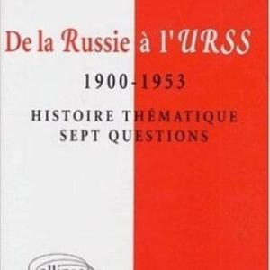 DE LA RUSSIE A L’URSS 1900 A 1953. Histoire thématique