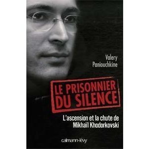 Paniouchkine Valerie: Prisonnier du silence Mikhaïl Khodorkovski