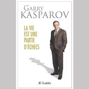 Kasparov Garry : La vie est une partie d’échecs