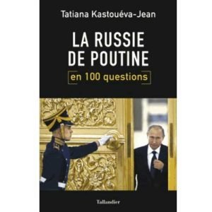 La Russie de Poutine en 100 questions (Tatiana Kastouéva-Jean)