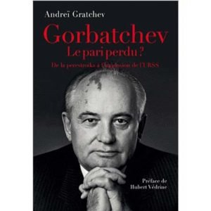 Gratchev : Gorbatchev, le pari perdu ? De la perestroïka …