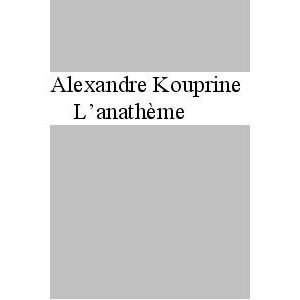 KOUPRINE Alexandre : L’Anathème