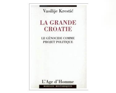 Krestic Vasilije : La grande Croatie : le génocide comme projet