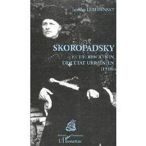 Lebedynsky : Skoropadsky et l’édification de l’Etat ukrainien 19