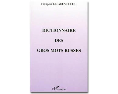 Dictionnaire des gros mots russes (François Le Guévellou)